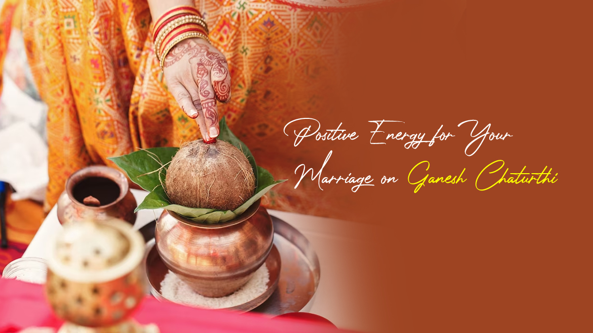 Blessings And Positive Energy for Your Marriage on Ganesh Chaturthi