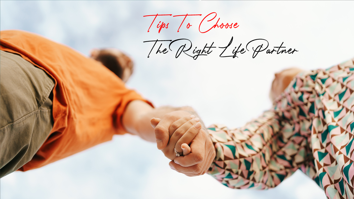 Top 10 Tips To Choose The Right Life Partner