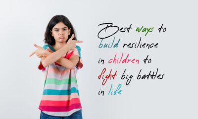 Best ways to build resilience in children to fight big battles in life