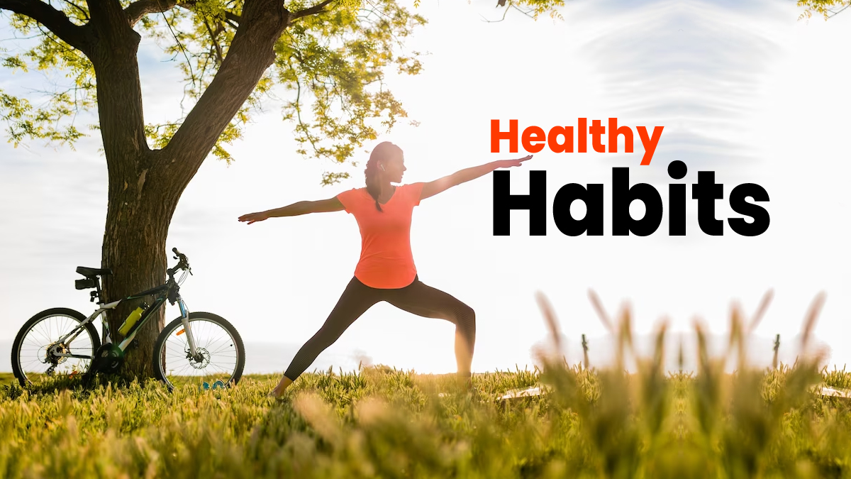 Top 10 healthy habits to live a better, not just a longer life