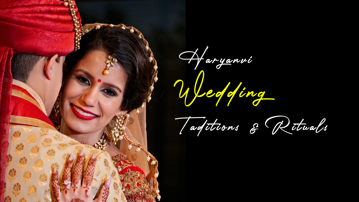 Haryanvi Wedding Traditions & Rituals You Should Know