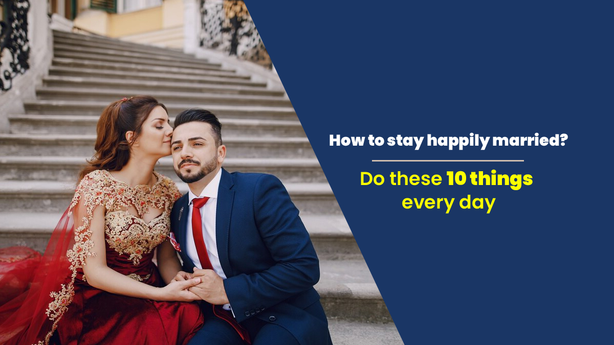 How to stay happily married? Do these 10 things every day