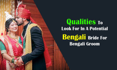 Qualities To Look For In A Potential Bengali Bride For Bengali Groom