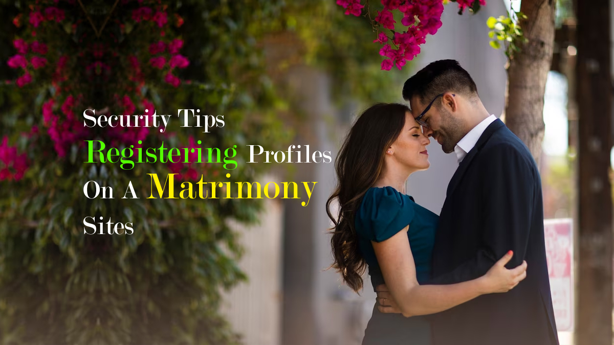 Top 20 Security Tips When Registering On A Matrimony Sites