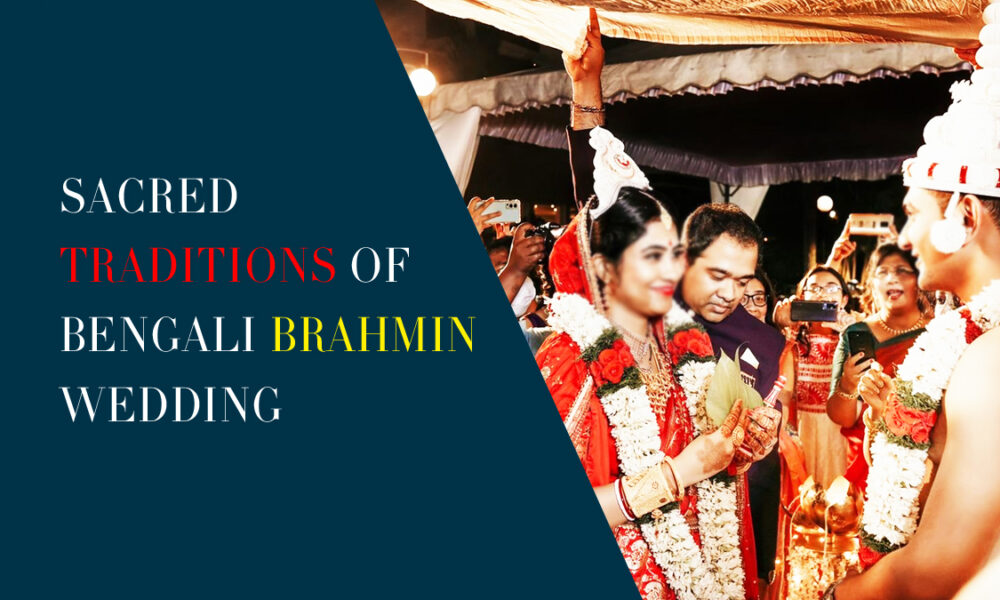 Top 7 Sacred Traditions Of Bengali Brahmin Wedding - AP