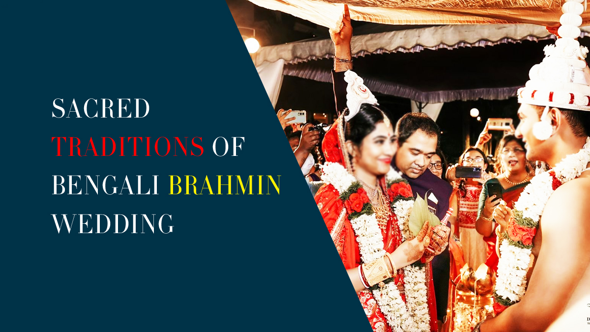 Top 7 Sacred Traditions Of Bengali Brahmin Wedding