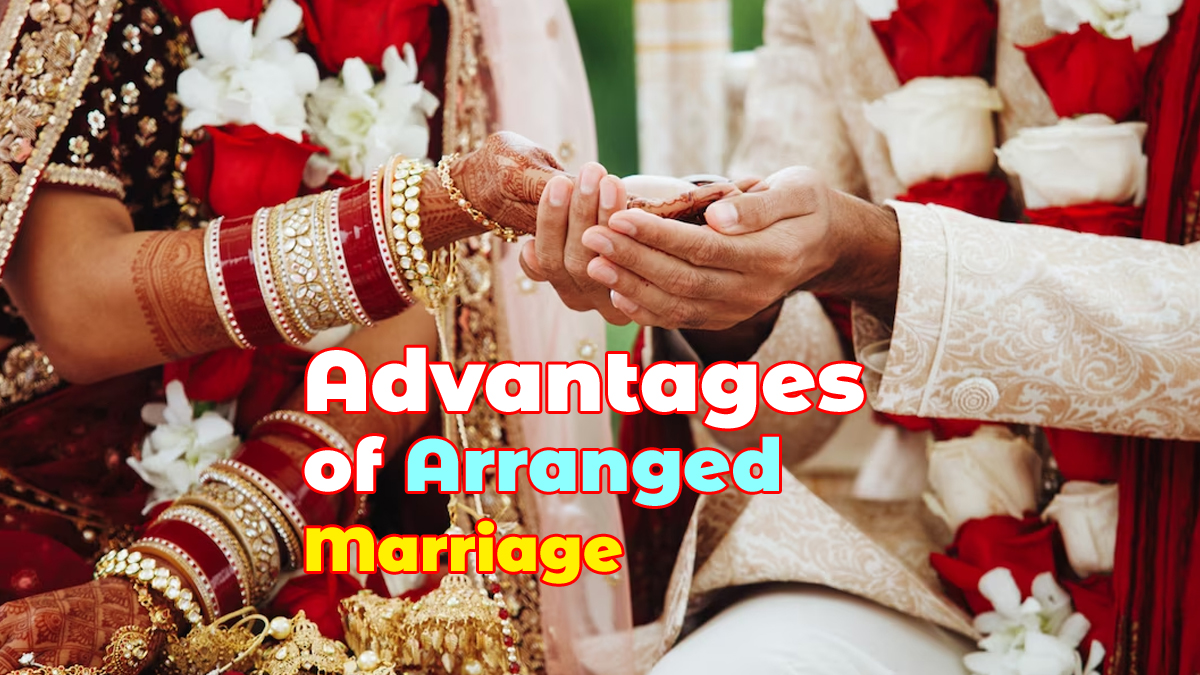 Advantages of Arranged Marriage – Best Points to Change Your Mind!