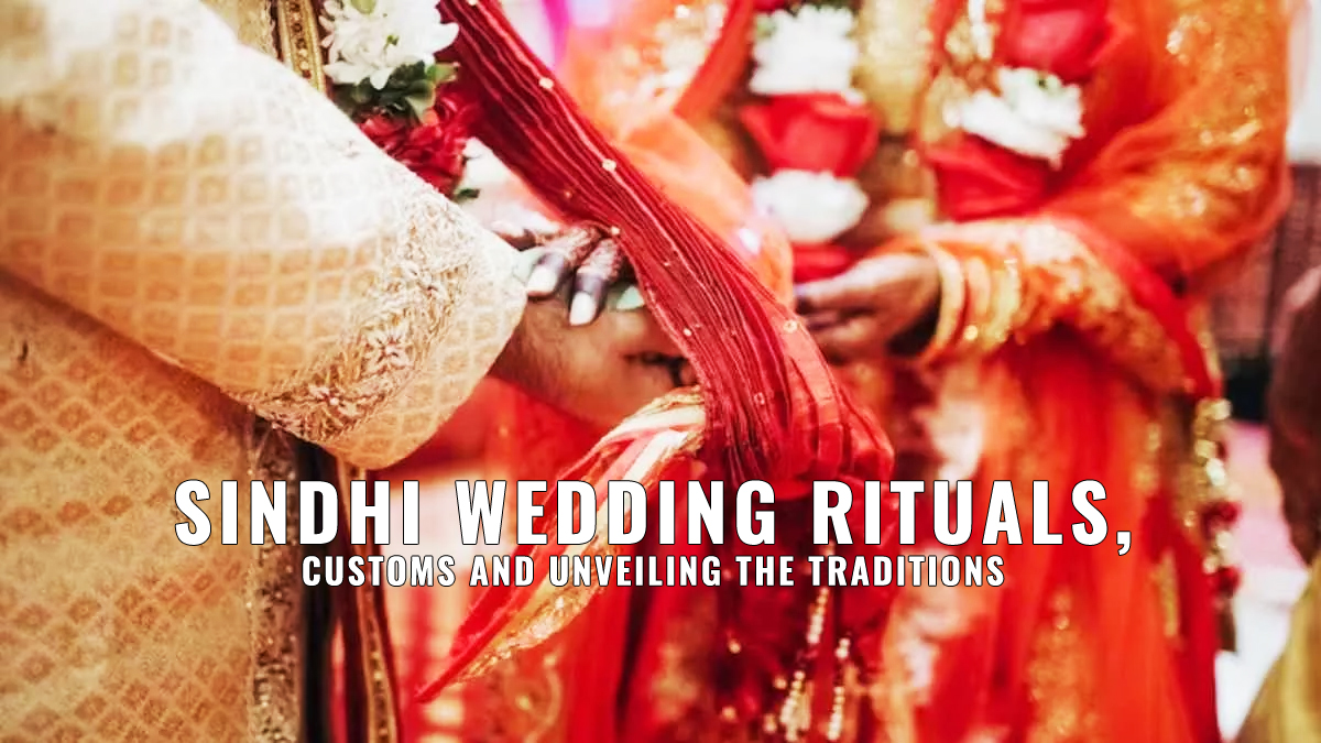 Sindhi Wedding Rituals, Customs and Unveiling the Traditions