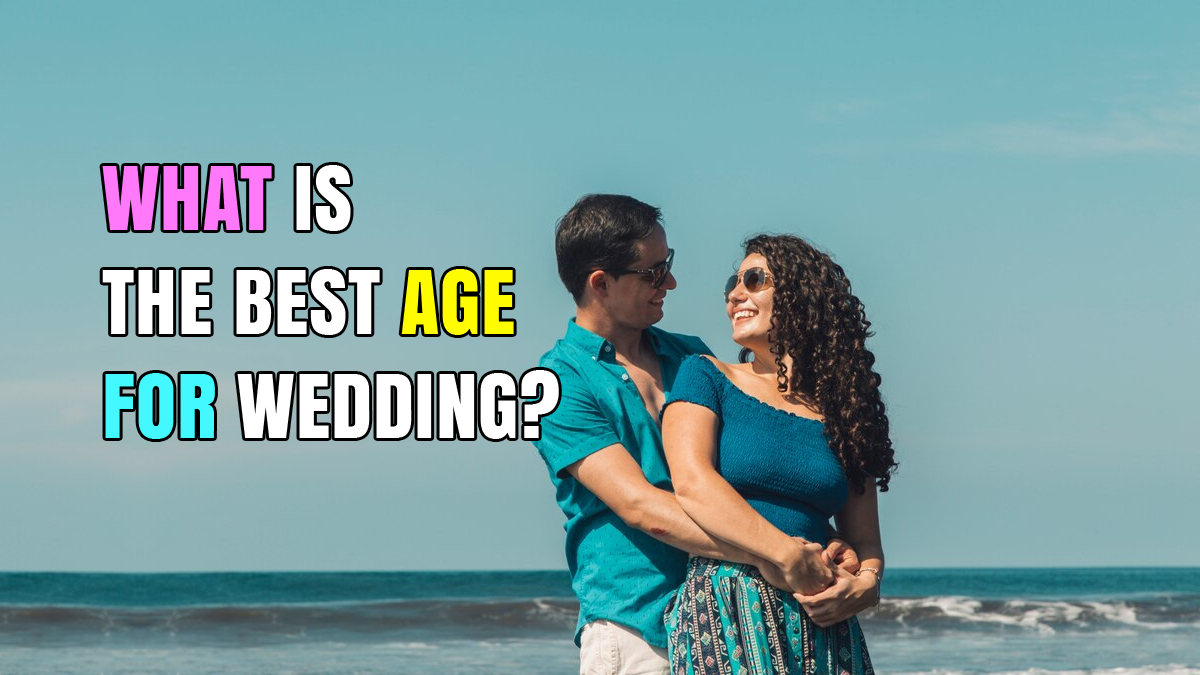 What Is the Best Age for Wedding? with Age Chart!