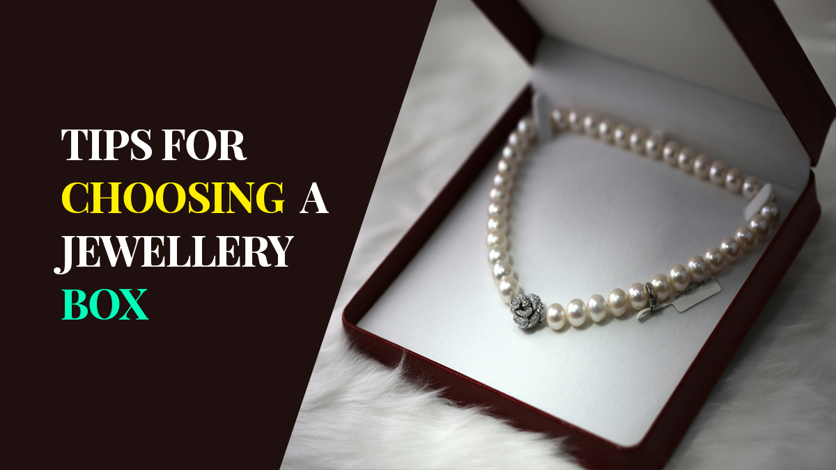 10 Tips For Choosing A Jewellery Box