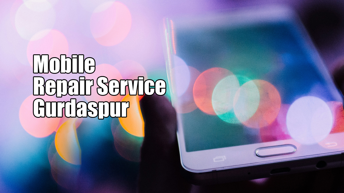 Mobile Repair, Gurdaspur: Get Mobile Repair Services in Gurdaspur