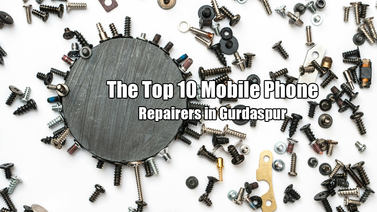 The Top 10 Mobile Phone Repairers in Gurdaspur