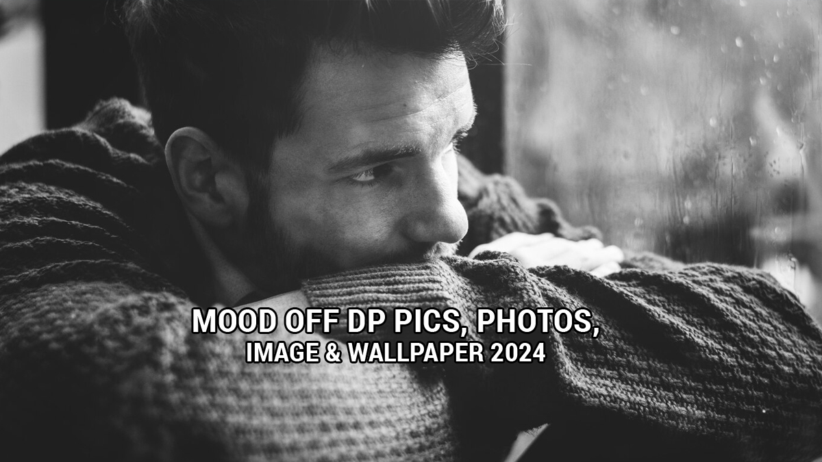 Mood Off DP Pics, Photos, Image & Wallpaper 2024